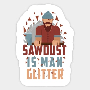 Sawdust Is Man Glitter Tshirt Woodworking funny Gift Sticker